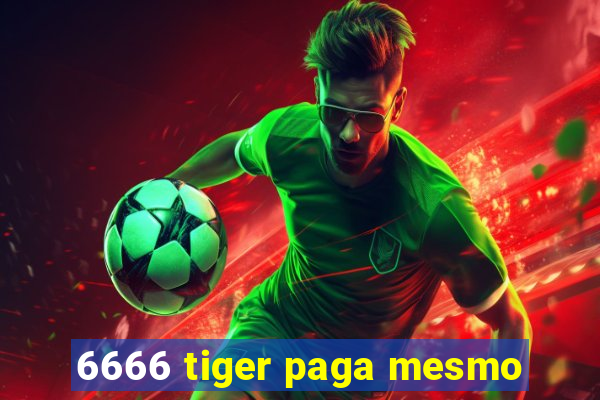 6666 tiger paga mesmo